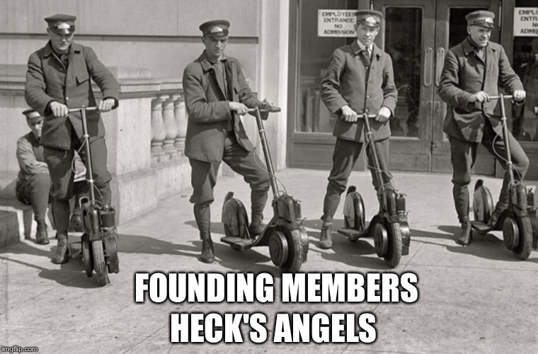 ADVANCING TECHNOLOGY SCOOTERS | HECK'S ANGELS; FOUNDING MEMBERS | image tagged in advancing technology scooters | made w/ Imgflip meme maker