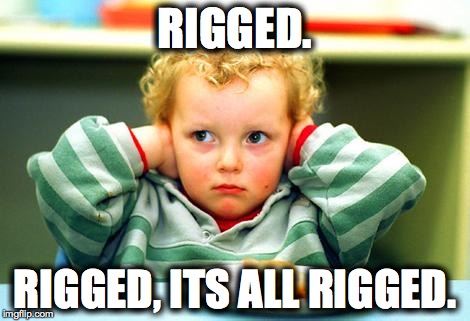 RIGGED. RIGGED, ITS ALL RIGGED. | image tagged in primary | made w/ Imgflip meme maker