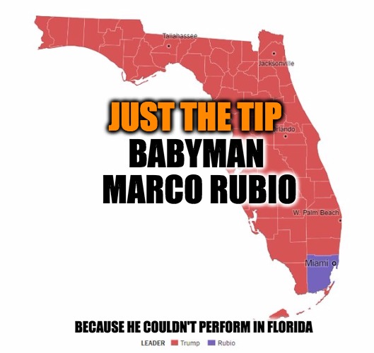 Marco Rubio Just The Tip | JUST THE TIP; BABYMAN MARCO RUBIO; BECAUSE HE COULDN'T PERFORM IN FLORIDA | image tagged in florida,marco rubio,just the tip | made w/ Imgflip meme maker