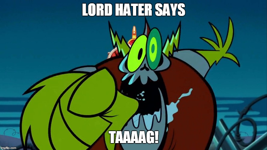 lord hater says tag | LORD HATER SAYS; TAAAAG! | image tagged in lord hater tag 1,tag,lord hater,wander over yonder,politics | made w/ Imgflip meme maker