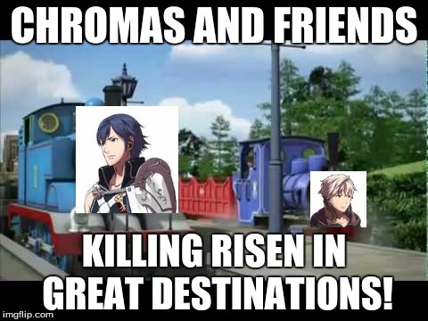 challenge battles in fire emblem:awakening in a nutshell | CHROMAS AND FRIENDS; KILLING RISEN IN GREAT DESTINATIONS! | image tagged in naughty thomas,chrom,robin | made w/ Imgflip meme maker