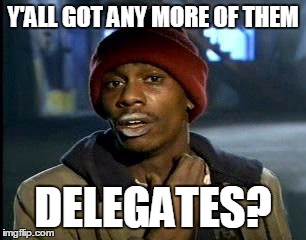 Ted Cruz be like | Y'ALL GOT ANY MORE OF THEM; DELEGATES? | image tagged in memes,yall got any more of,ted cruz | made w/ Imgflip meme maker