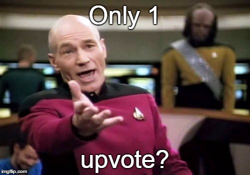Picard Wtf Meme | Only 1 upvote? | image tagged in memes,picard wtf | made w/ Imgflip meme maker