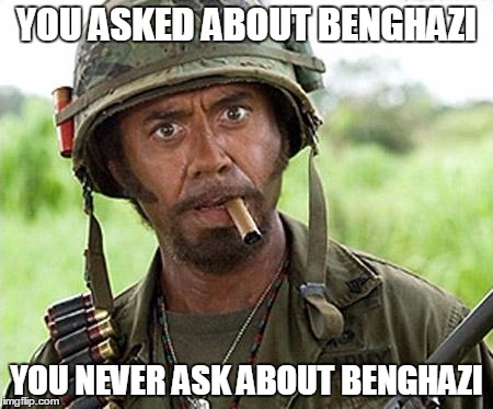 YOU ASKED ABOUT BENGHAZI YOU NEVER ASK ABOUT BENGHAZI | made w/ Imgflip meme maker