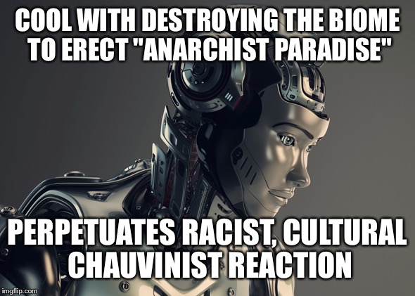 COOL WITH DESTROYING THE BIOME TO ERECT "ANARCHIST PARADISE"; PERPETUATES RACIST, CULTURAL CHAUVINIST REACTION | image tagged in transhumanist clown | made w/ Imgflip meme maker