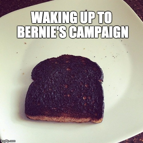 Feeling the Bern | WAKING UP TO BERNIE'S CAMPAIGN | image tagged in toast,bernie,sanders,2016 | made w/ Imgflip meme maker