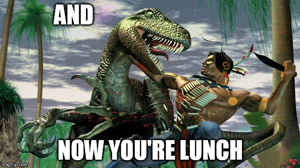 Dinosaur hunter | AND; NOW YOU'RE LUNCH | image tagged in dinosaur hunter | made w/ Imgflip meme maker