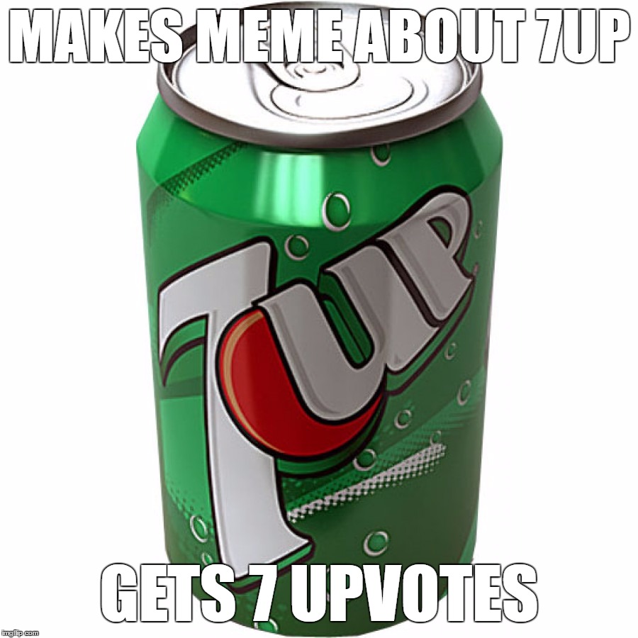 MAKES MEME ABOUT 7UP; GETS 7 UPVOTES | image tagged in 7up can | made w/ Imgflip meme maker