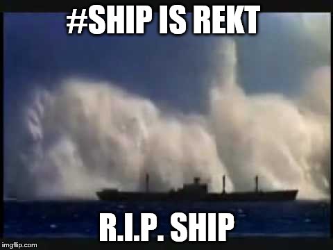 Ship is rekt | #SHIP IS REKT; R.I.P. SHIP | image tagged in ship,wave,rekted,rip | made w/ Imgflip meme maker