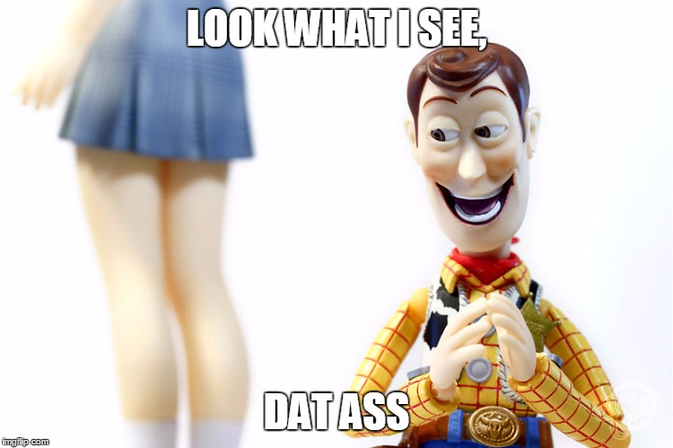 hentai woody | LOOK WHAT I SEE, DAT ASS | image tagged in hentai woody | made w/ Imgflip meme maker
