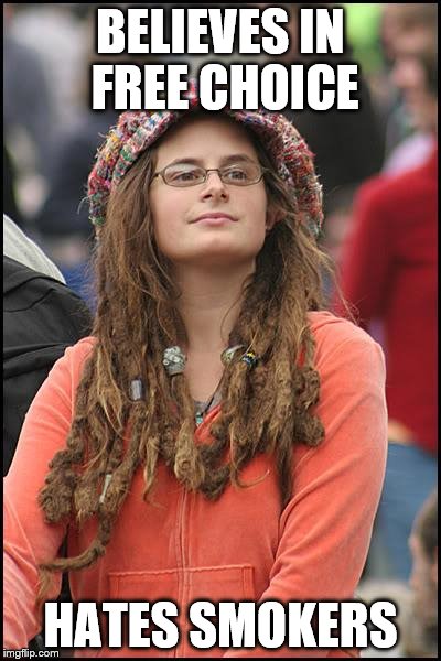 College Liberal Meme | BELIEVES IN FREE CHOICE; HATES SMOKERS | image tagged in memes,college liberal | made w/ Imgflip meme maker