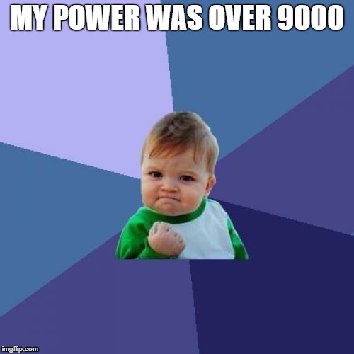 Success Kid | MY POWER WAS OVER 9000 | image tagged in memes,success kid | made w/ Imgflip meme maker