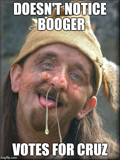 Crazy Booger Guy | DOESN'T NOTICE BOOGER; VOTES FOR CRUZ | image tagged in crazy booger guy | made w/ Imgflip meme maker
