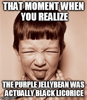 YUCK!!! BLACK JELLYBEANS!!! | THAT MOMENT WHEN YOU REALIZE; THE PURPLE JELLYBEAN WAS ACTUALLY BLACK LICORICE | image tagged in yuck black jellybeans | made w/ Imgflip meme maker