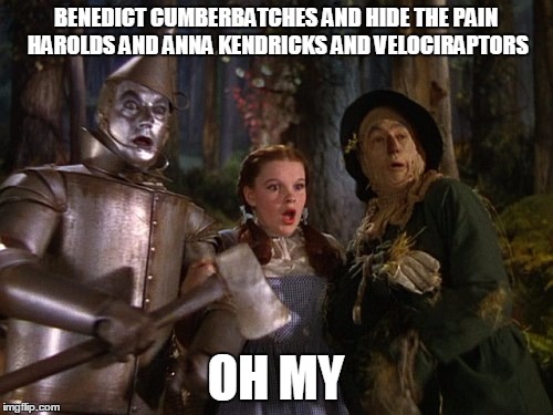 BENEDICT CUMBERBATCHES AND HIDE THE PAIN HAROLDS AND ANNA KENDRICKS AND VELOCIRAPTORS OH MY | made w/ Imgflip meme maker