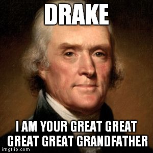 DRAKE I AM YOUR GREAT GREAT GREAT GREAT GRANDFATHER | made w/ Imgflip meme maker