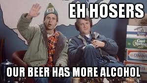 EH HOSERS OUR BEER HAS MORE ALCOHOL | made w/ Imgflip meme maker