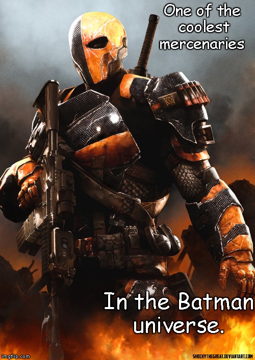 Deathstroke | One of the coolest mercenaries; In the Batman universe. | image tagged in deathstroke | made w/ Imgflip meme maker