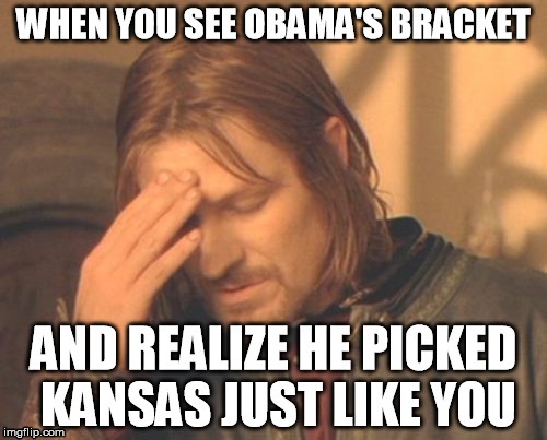 Frustrated Boromir | WHEN YOU SEE OBAMA'S BRACKET; AND REALIZE HE PICKED KANSAS JUST LIKE YOU | image tagged in memes,frustrated boromir | made w/ Imgflip meme maker