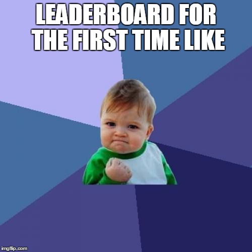 Success Kid Meme | LEADERBOARD FOR THE FIRST TIME LIKE | image tagged in memes,success kid | made w/ Imgflip meme maker