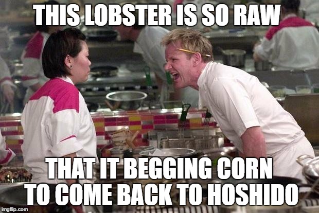 Fire emblem in a nutshell | THIS LOBSTER IS SO RAW; THAT IT BEGGING CORN TO COME BACK TO HOSHIDO | image tagged in gordon ramsey | made w/ Imgflip meme maker