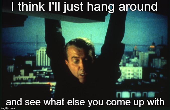I think I'll just hang around and see what else you come up with | made w/ Imgflip meme maker