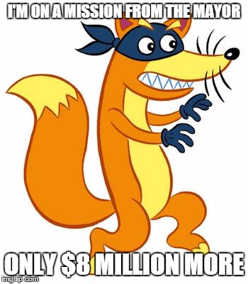SWIPING FROM THE SCHOOLS | I'M ON A MISSION FROM THE MAYOR; ONLY $8 MILLION MORE | image tagged in swiper steals photo comments,mayor,school | made w/ Imgflip meme maker