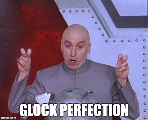 Dr Evil Laser | GLOCK PERFECTION | image tagged in memes,dr evil laser | made w/ Imgflip meme maker