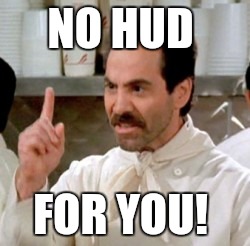 Soup Nazi | NO HUD; FOR YOU! | image tagged in soup nazi | made w/ Imgflip meme maker