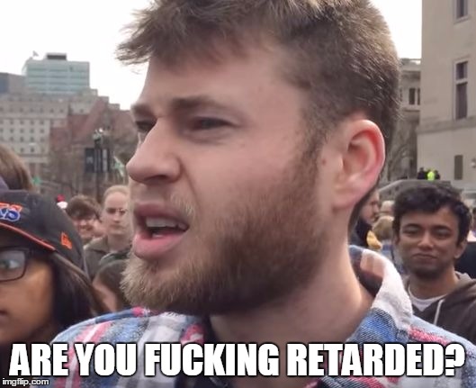 InfoWars Abridged Version | ARE YOU FUCKING RETARDED? | image tagged in donald trump,liberals,conservatives,losangeles,are you kidding me | made w/ Imgflip meme maker