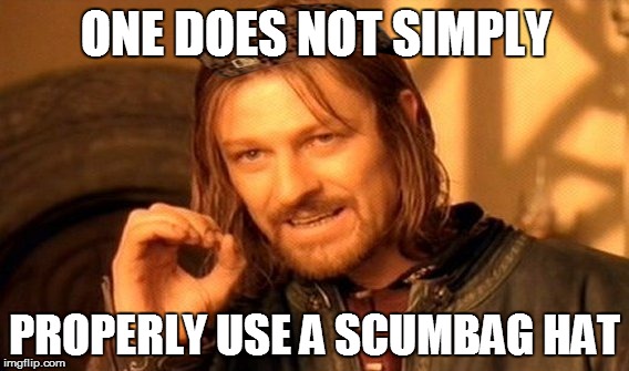 One Does Not Simply Meme | ONE DOES NOT SIMPLY; PROPERLY USE A SCUMBAG HAT | image tagged in memes,one does not simply,scumbag | made w/ Imgflip meme maker