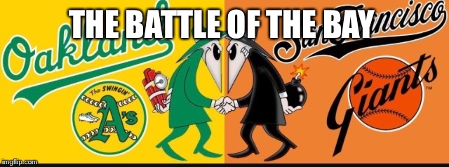 A's vs Giants  | THE BATTLE OF THE BAY | image tagged in funny memes | made w/ Imgflip meme maker