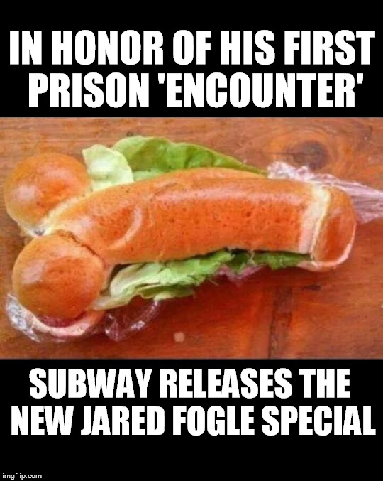 Subway celebrates | IN HONOR OF HIS FIRST PRISON 'ENCOUNTER'; SUBWAY RELEASES THE NEW JARED FOGLE SPECIAL | image tagged in jared from subway,subway | made w/ Imgflip meme maker