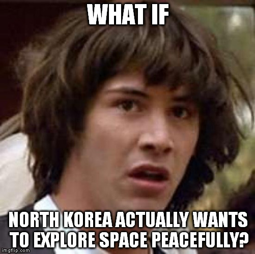 Nah... I Don't See That Being True at ALL.  | WHAT IF; NORTH KOREA ACTUALLY WANTS TO EXPLORE SPACE PEACEFULLY? | image tagged in memes,conspiracy keanu,north korea,kim jong un | made w/ Imgflip meme maker