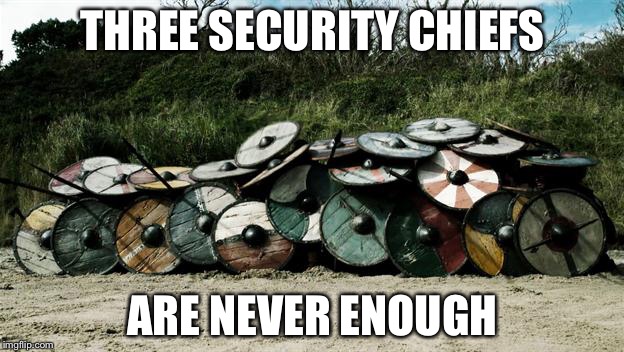 Shield Wall | THREE SECURITY CHIEFS; ARE NEVER ENOUGH | image tagged in shield wall | made w/ Imgflip meme maker