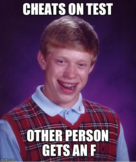 Bad Luck Brian Meme | CHEATS ON TEST OTHER PERSON GETS AN F | image tagged in memes,bad luck brian | made w/ Imgflip meme maker