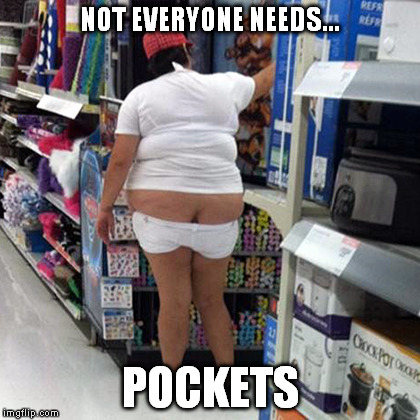 NOT EVERYONE NEEDS... POCKETS | made w/ Imgflip meme maker