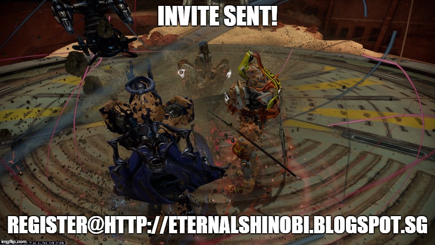 INVITE SENT! REGISTER@HTTP://ETERNALSHINOBI.BLOGSPOT.SG | made w/ Imgflip meme maker