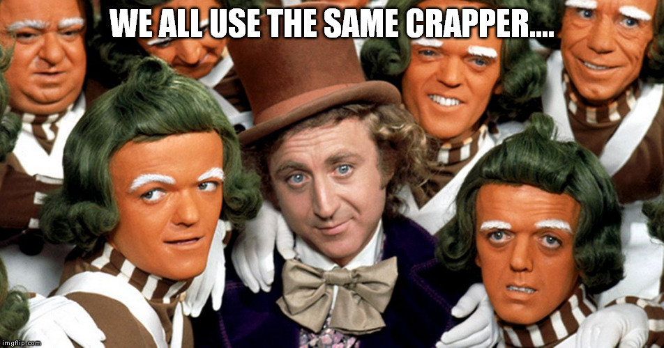 WE ALL USE THE SAME CRAPPER.... | made w/ Imgflip meme maker