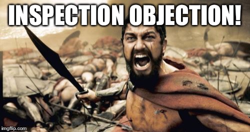 Sparta Leonidas Meme | INSPECTION OBJECTION! | image tagged in memes,sparta leonidas | made w/ Imgflip meme maker