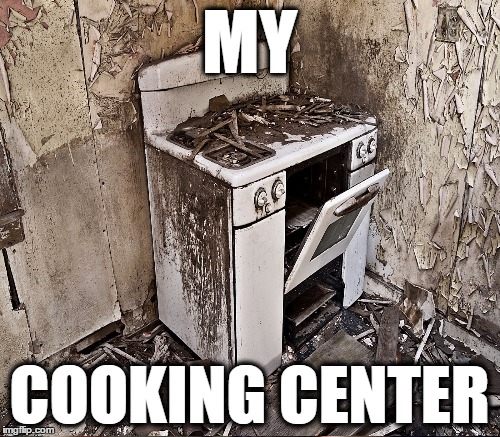 MY COOKING CENTER | made w/ Imgflip meme maker