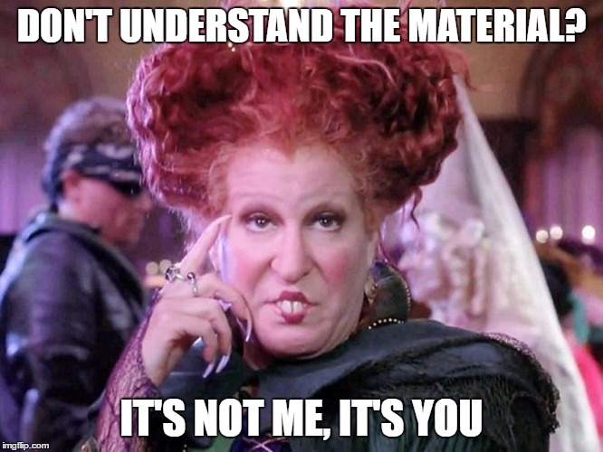 Bette Witch | DON'T UNDERSTAND THE MATERIAL? IT'S NOT ME, IT'S YOU | image tagged in bette witch | made w/ Imgflip meme maker