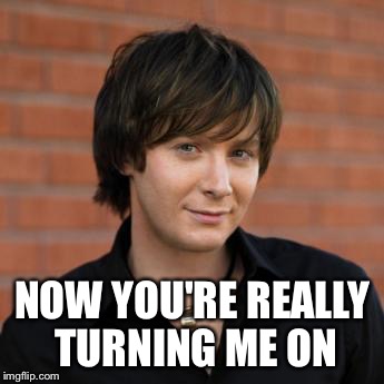 Clay Aiken | NOW YOU'RE REALLY TURNING ME ON | image tagged in clay aiken | made w/ Imgflip meme maker