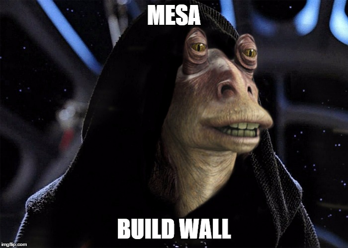 MESA BUILD WALL | made w/ Imgflip meme maker