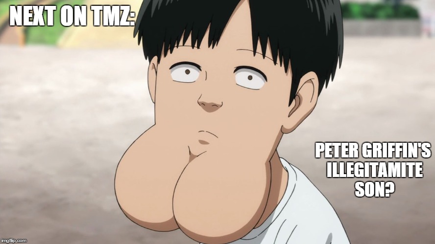 NEXT ON TMZ:; PETER GRIFFIN'S ILLEGITAMITE SON? | image tagged in chin boy,family guy peter | made w/ Imgflip meme maker