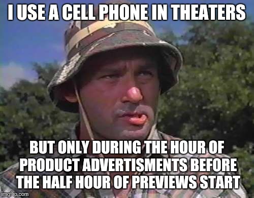 Golf Caddy | I USE A CELL PHONE IN THEATERS; BUT ONLY DURING THE HOUR OF PRODUCT ADVERTISMENTS BEFORE THE HALF HOUR OF PREVIEWS START | image tagged in golf caddy | made w/ Imgflip meme maker