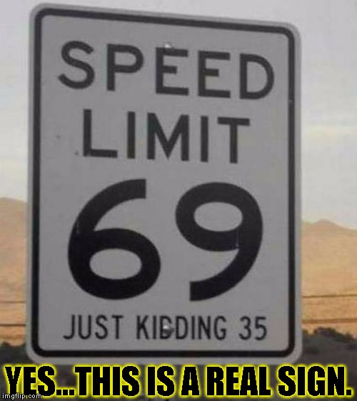Funny yet not funny | YES...THIS IS A REAL SIGN. | image tagged in funny,signs/billboards,memes,traffic,speeding | made w/ Imgflip meme maker