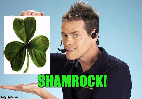 Shamrock Guy | SHAMROCK! | image tagged in shamwow | made w/ Imgflip meme maker