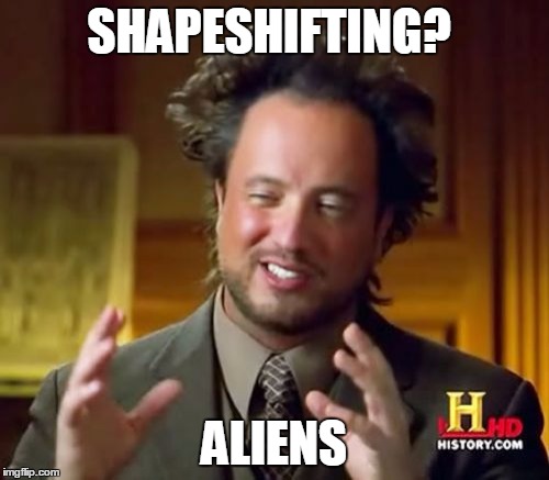 SHAPESHIFTING? ALIENS | image tagged in memes,ancient aliens | made w/ Imgflip meme maker