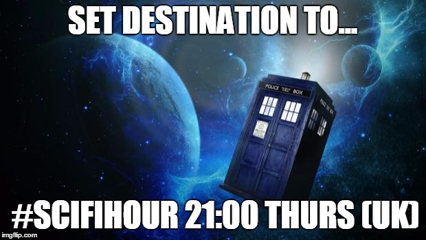 TARDIS | SET DESTINATION TO... #SCIFIHOUR 21:00 THURS (UK) | image tagged in tardis | made w/ Imgflip meme maker